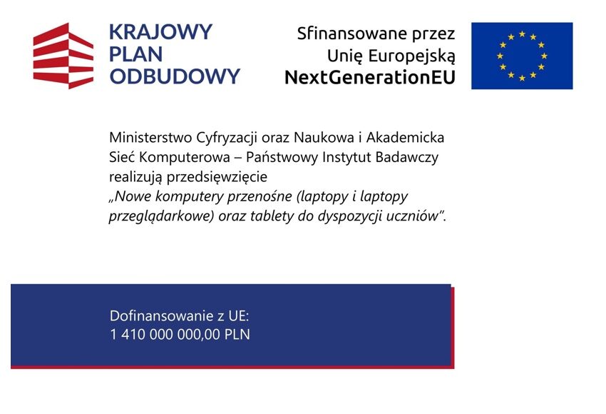 „Grafika informacyjna Krajowego Planu Odbudowy – przedsięwzięcie »Nowe komputery przenośne oraz tablety do dyspozycji uczniów«, realizowane przez Ministerstwo Cyfryzacji i NASK, współfinansowane przez Unię Europejską w ramach NextGenerationEU; informacja o dofinansowaniu z UE.”