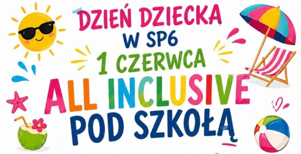 Kolorowa grafika promująca obchody Dnia Dziecka w SP6 pod hasłem „All Inclusive pod szkołą”. Na ilustracji znajdują się wakacyjne elementy, m.in. słońce, leżak, piłka plażowa i tropikalne dekoracje.