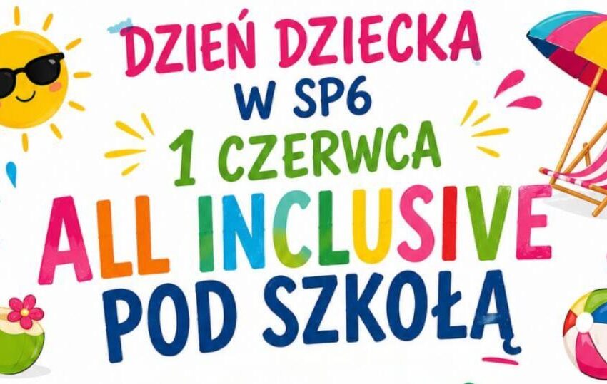 Kolorowa grafika promująca obchody Dnia Dziecka w SP6 pod hasłem „All Inclusive pod szkołą”. Na ilustracji znajdują się wakacyjne elementy, m.in. słońce, leżak, piłka plażowa i tropikalne dekoracje.