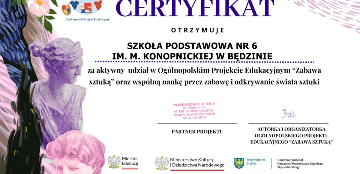 Certyfikat potwierdzający udział Szkoły Podstawowej nr 6 im. Marii Konopnickiej w Będzinie w Ogólnopolskim Projekcie Edukacyjnym „Zabawa Sztuką”.