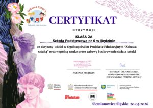 Dyplom ukończenia Ogólnopolskiego Projektu Edukacyjnego „Zabawa Sztuką” przyznany uczniom klasy 2a Szkoły Podstawowej nr 6 w Będzinie.