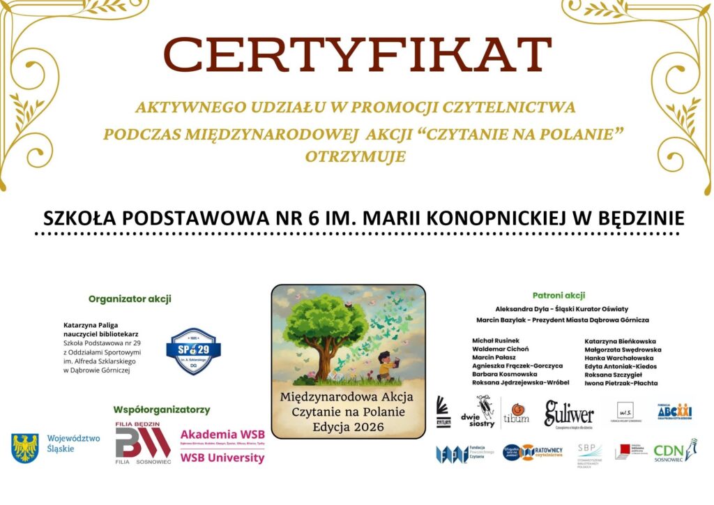 Certyfikat aktywnego udziału w promocji czytelnictwa podczas Międzynarodowej Akcji „Czytanie na Polanie – Edycja 2026” przyznany Szkole Podstawowej nr 6 im. Marii Konopnickiej w Będzinie.