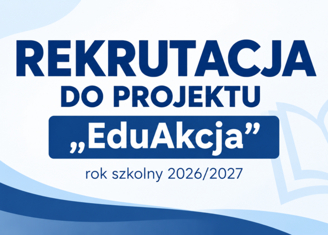 Rekrutacja do projektu „EduAkcja” – rok szkolny 2026/2027