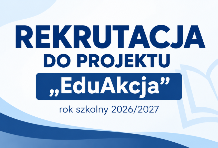 Rekrutacja do projektu „EduAkcja” – rok szkolny 2026/2027